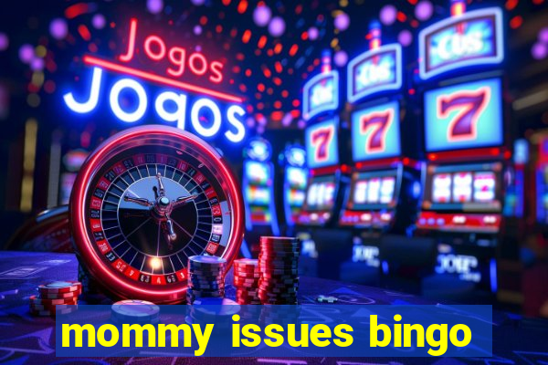 mommy issues bingo